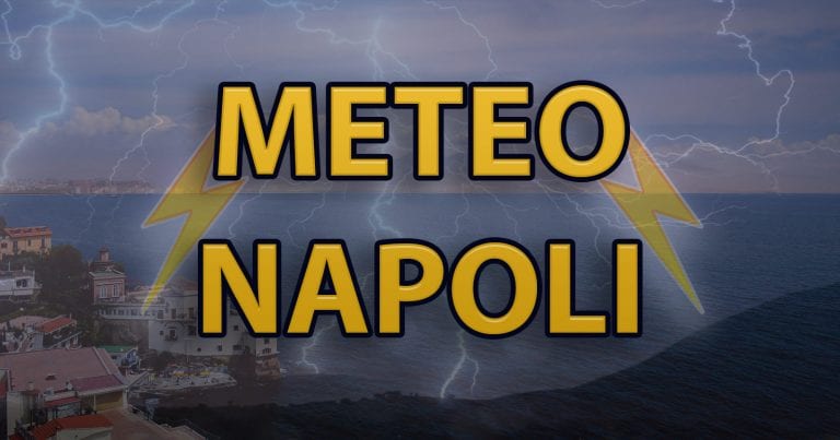 METEO NAPOLI – Goccia fredda determina ACQUAZZONI e TEMPORALI; le previsioni