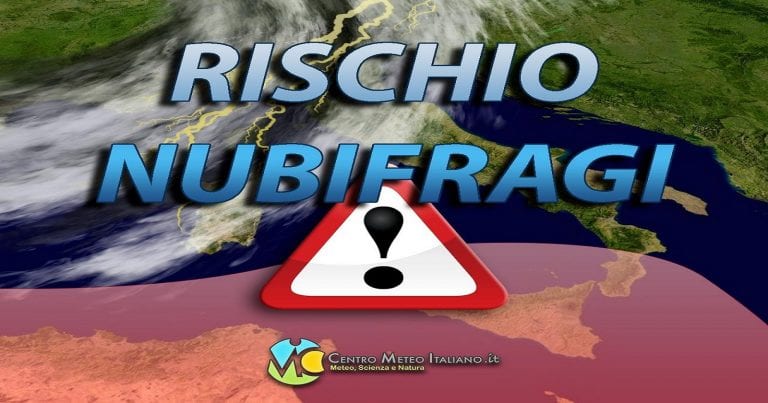 METEO – FORTI TEMPORALI e rischio NUBIFRAGI nelle prossime ore su alcune regioni d’Italia