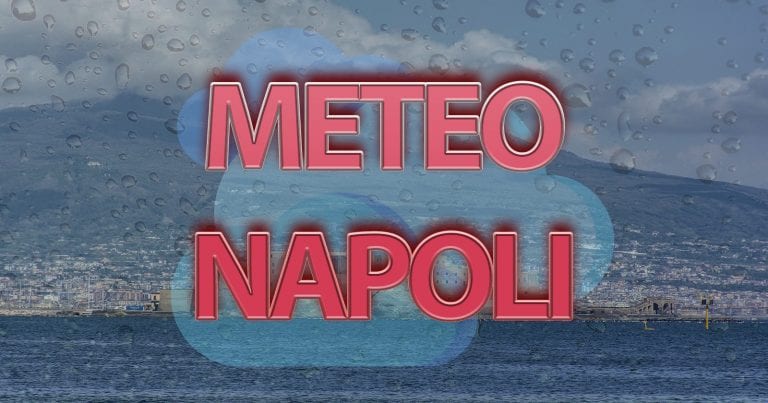 Meteo Napoli – Verso un intenso peggioramento domani con piogge e rischio nubifragi; le previsioni