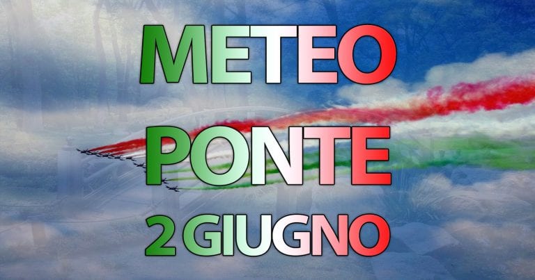 METEO – PONTE del 2 GIUGNO con tempo INSTABILE, PIOGGE e TEMPORALI. Di seguito la TENDENZA METEO – PONTE del 2 GIUGNO con tempo INSTABILE, PIOGGE e TEMPORALI. Di seguito la TENDENZA