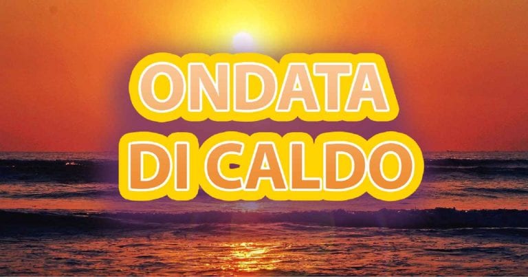 METEO – Imminente ONDATA di CALDO verso l’ITALIA, attesi picchi di +35°C; ecco le aree interessate