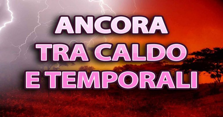 METEO – WEEKEND tra ritorno del CALDO e residui TEMPORALI; i dettagli