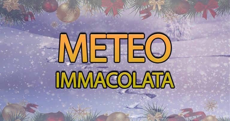 METEO IMMACOLATA – Super partenza di DICEMBRE con MALTEMPO e NEVICATE, ecco la TENDENZA