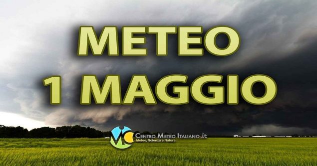 METEO - PRIMO MAGGIO con MALTEMPO, con il prosieguo che sembra altrettanto PERTURBATO, i dettagli