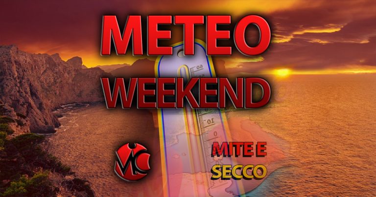 METEO WEEKEND – Fine settimana CALDO e SECCO in ITALIA, con qualche isolato TEMPORALE