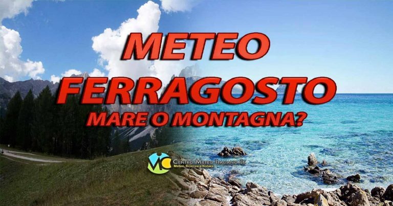 METEO – FERRAGOSTO, vediamo la tendenza per la prima parte dell’ultimo mese dell’estate in ITALIA