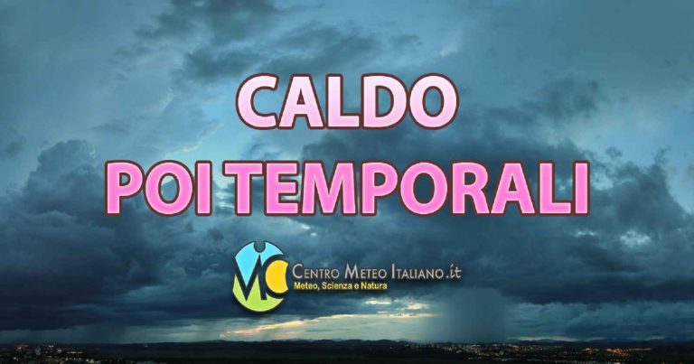 METEO – Centro ITALIA con CALDO AFOSO, ma PIOGGE, TEMPORALI e NUBIFRAGI sono in arrivo nei prossimi giorni