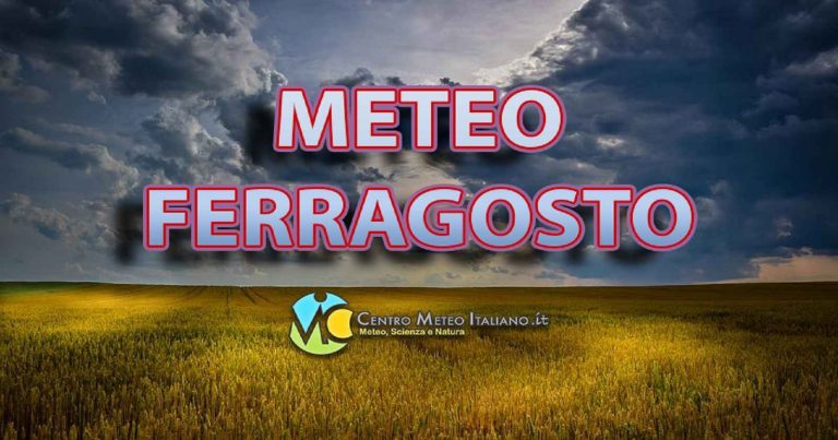 METEO FERRAGOSTO – Verso un nuovo PEGGIORAMENTO con rischio TEMPORALI, ma non ovunque