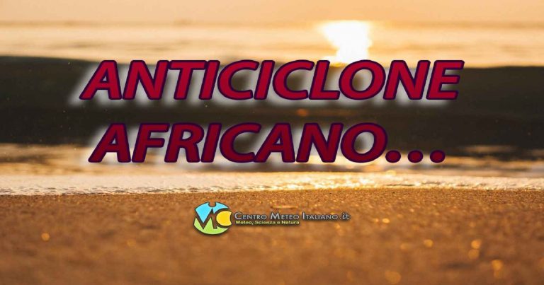 Meteo – Anticiclone africano verso l’Italia, prossima settimana attesa la prima ondata di caldo intenso!