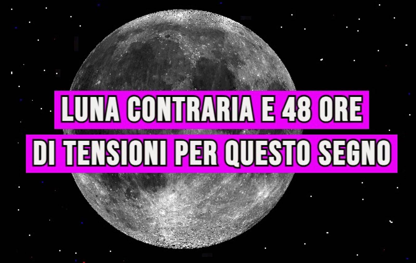 Luna contraria e 48 ore di tensioni per questo segno: 'Attenzione a non fare...'