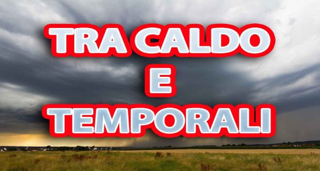 Meteo - Estate pazza, caldo in intensificazione con temperature oltre i +40°C, ma anche forte maltempo