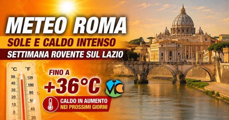 Meteo Roma – Sole e caldo intenso, settimana rovente sul Lazio
