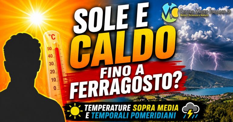 Meteo Italia – nessuna via d’uscita dal caldo fino a Ferragosto ma a tratti temporali anche di forte intensità