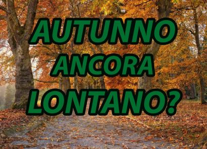 Meteo - Autunno latitante anche ad inizio settimana prossima, nonostante un lieve indebolimento dell'Anticiclone: la tendenza